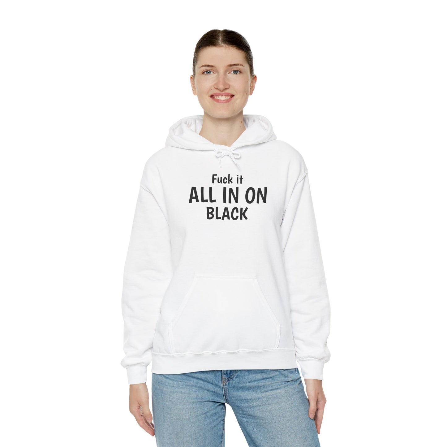 FUCK IT ALL IN ON BLACK ⬛ Hooded Sweatshirt